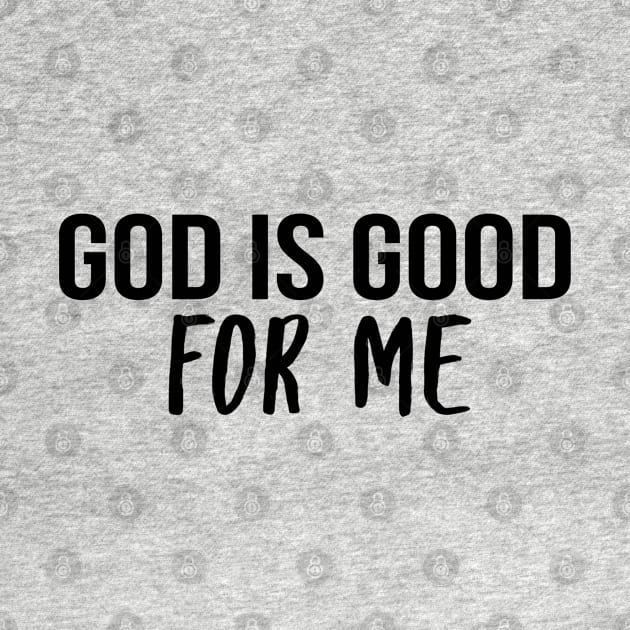 God Is Good For Me Cool Motivational Christian by Happy - Design